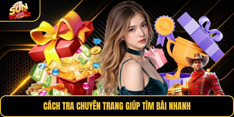 Cách tra chuyên trang giúp tìm bài nhanh