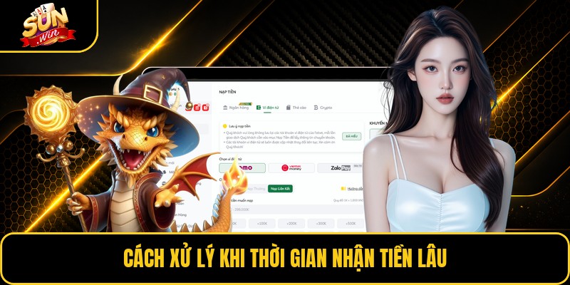 Cách xử lý khi thời gian nhận tiền lâu