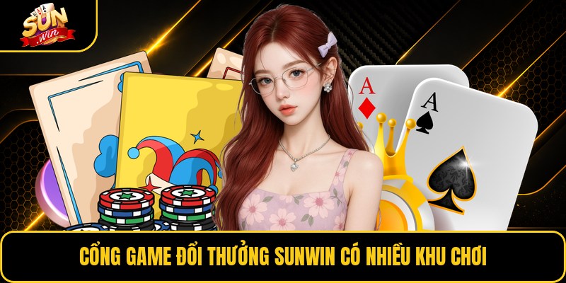 Cổng game đổi thưởng Sunwin có nhiều khu chơi