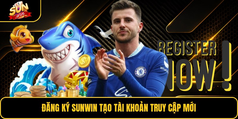 Đăng ký Sunwin tạo tài khoản truy cập mới