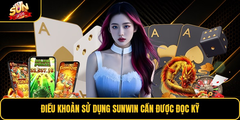 Điều khoản sử dụng Sunwin cần được đọc kỹ