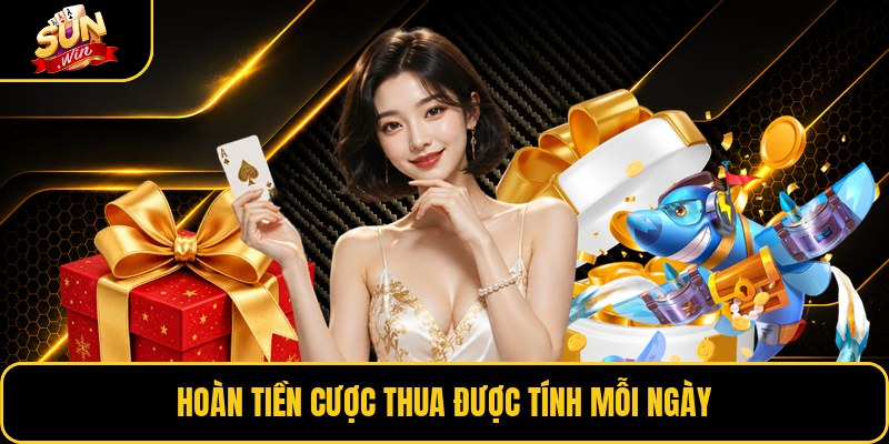 Hoàn tiền cược thua được tính mỗi ngày