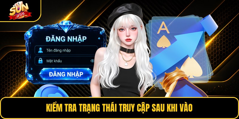 Kiểm tra trạng thái truy cập sau khi vào