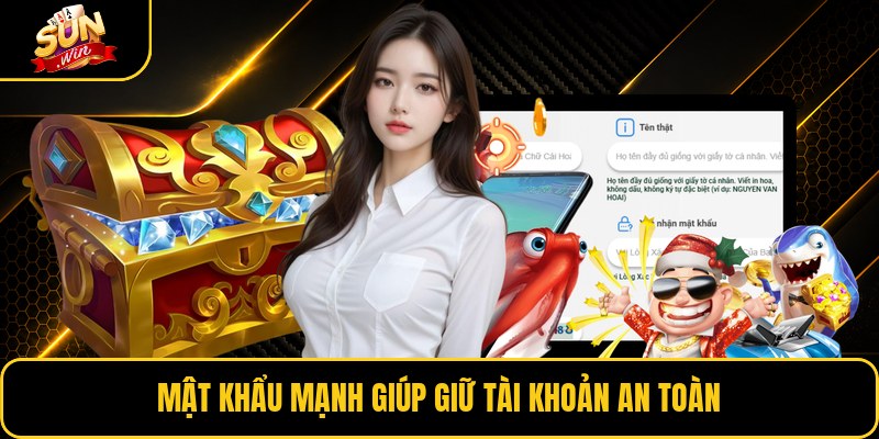 Mật khẩu mạnh giúp giữ tài khoản an toàn