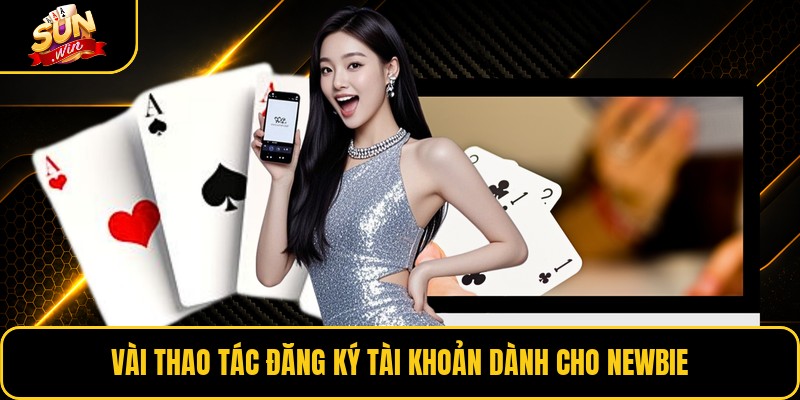 Vài thao tác đăng ký tài khoản dành cho newbie