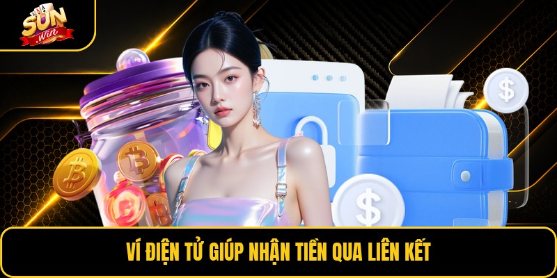 Ví điện tử giúp nhận tiền qua liên kết