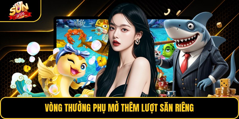 Vòng thưởng phụ mở thêm lượt săn riêng
